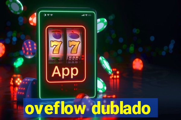 oveflow dublado